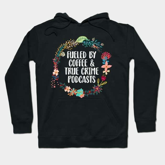 Fueled By Coffee And True Crime Podcasts Hoodie by Red Canopy Stores